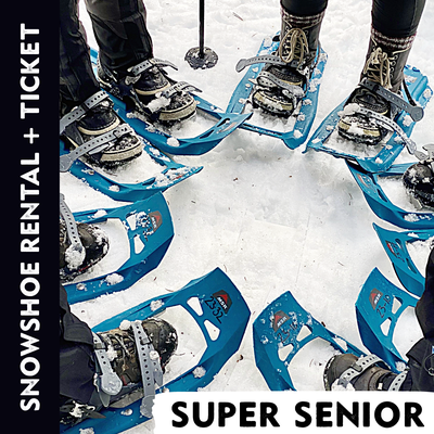 Snowshoe Rental and Ticket - Super Senior