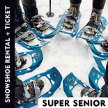Snowshoe Rental and Ticket - Super Senior